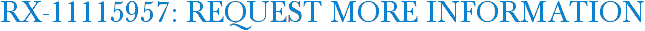 RX-11115957: Request More Information