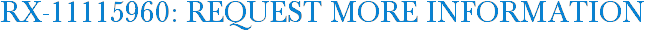 RX-11115960: Request More Information