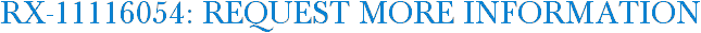 RX-11116054: Request More Information