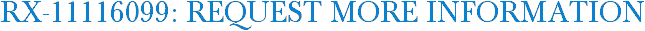 RX-11116099: Request More Information