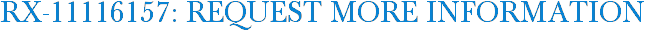 RX-11116157: Request More Information