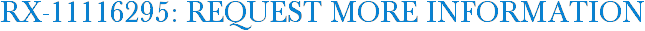 RX-11116295: Request More Information