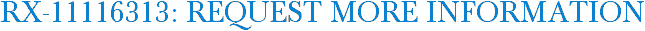 RX-11116313: Request More Information