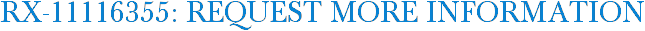 RX-11116355: Request More Information