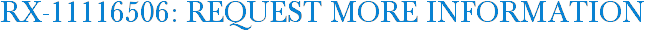 RX-11116506: Request More Information