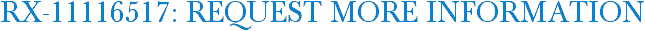 RX-11116517: Request More Information