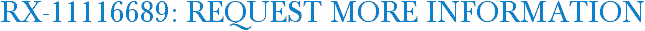 RX-11116689: Request More Information