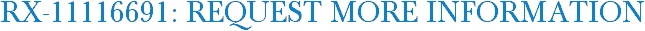RX-11116691: Request More Information