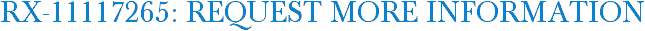 RX-11117265: Request More Information