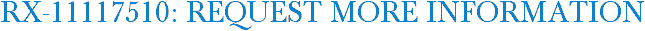 RX-11117510: Request More Information