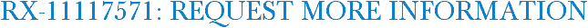 RX-11117571: Request More Information