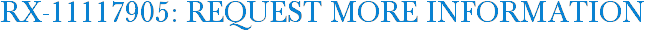 RX-11117905: Request More Information