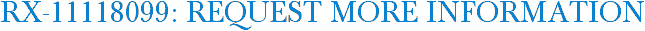 RX-11118099: Request More Information