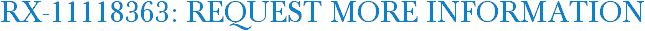 RX-11118363: Request More Information