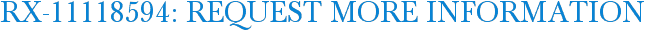 RX-11118594: Request More Information
