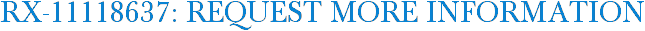 RX-11118637: Request More Information