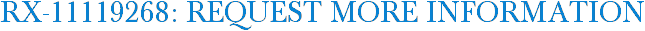 RX-11119268: Request More Information