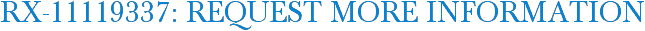 RX-11119337: Request More Information