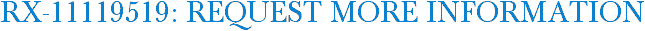 RX-11119519: Request More Information