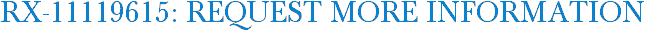 RX-11119615: Request More Information