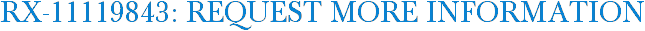 RX-11119843: Request More Information