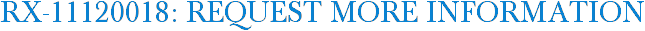 RX-11120018: Request More Information