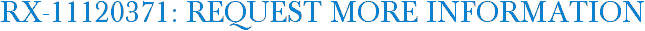 RX-11120371: Request More Information