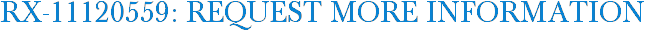 RX-11120559: Request More Information