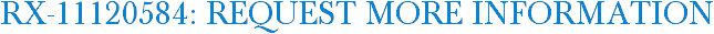 RX-11120584: Request More Information