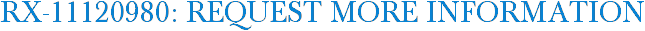 RX-11120980: Request More Information
