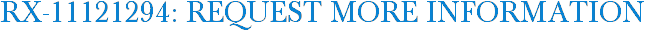 RX-11121294: Request More Information