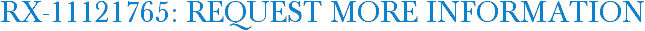 RX-11121765: Request More Information