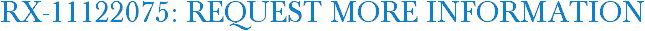 RX-11122075: Request More Information