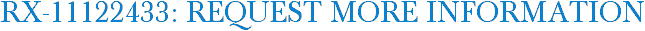 RX-11122433: Request More Information