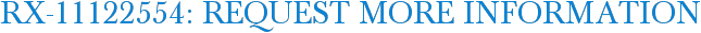 RX-11122554: Request More Information