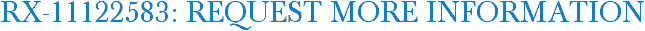 RX-11122583: Request More Information