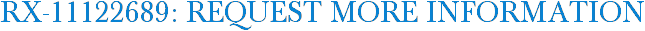 RX-11122689: Request More Information