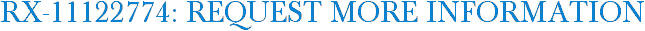 RX-11122774: Request More Information