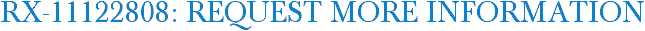 RX-11122808: Request More Information