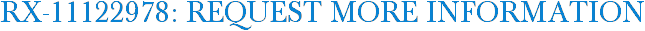 RX-11122978: Request More Information