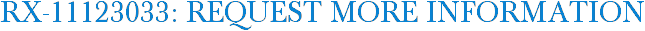 RX-11123033: Request More Information
