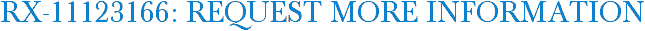 RX-11123166: Request More Information