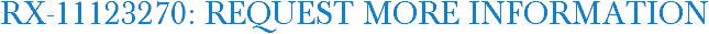 RX-11123270: Request More Information