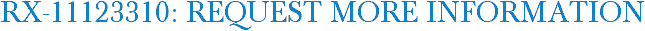 RX-11123310: Request More Information