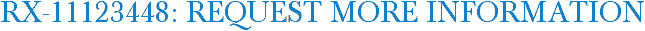 RX-11123448: Request More Information