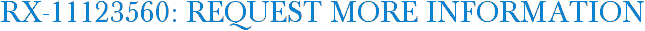 RX-11123560: Request More Information