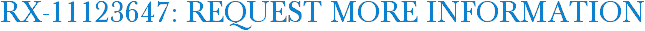 RX-11123647: Request More Information