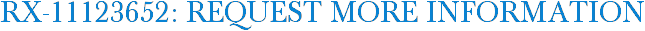 RX-11123652: Request More Information