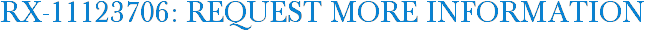 RX-11123706: Request More Information