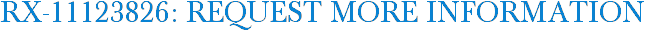 RX-11123826: Request More Information